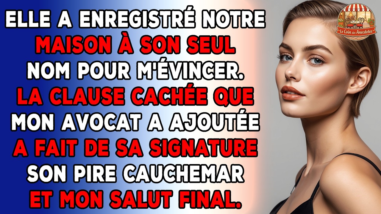 Elle a enregistré notre maison à son seul nom pour m'évincer. La clause cachée que mon avocat a