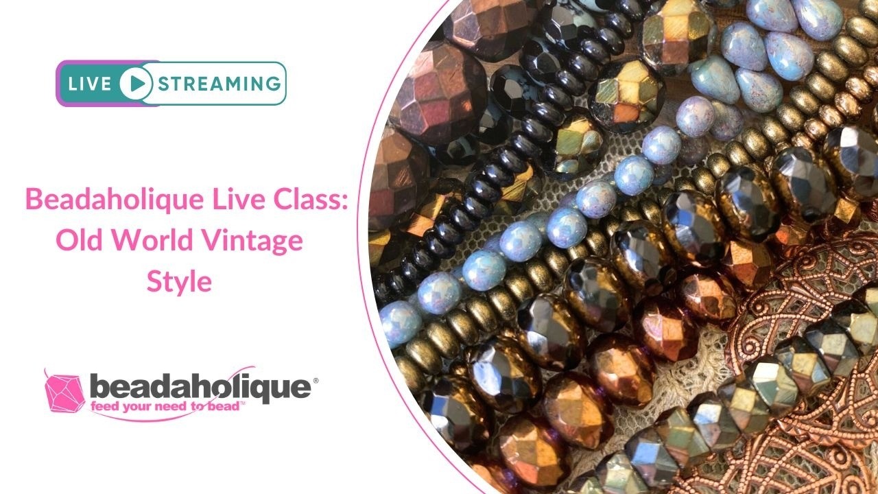 Beadaholique Live Class: Old World Vintage Style