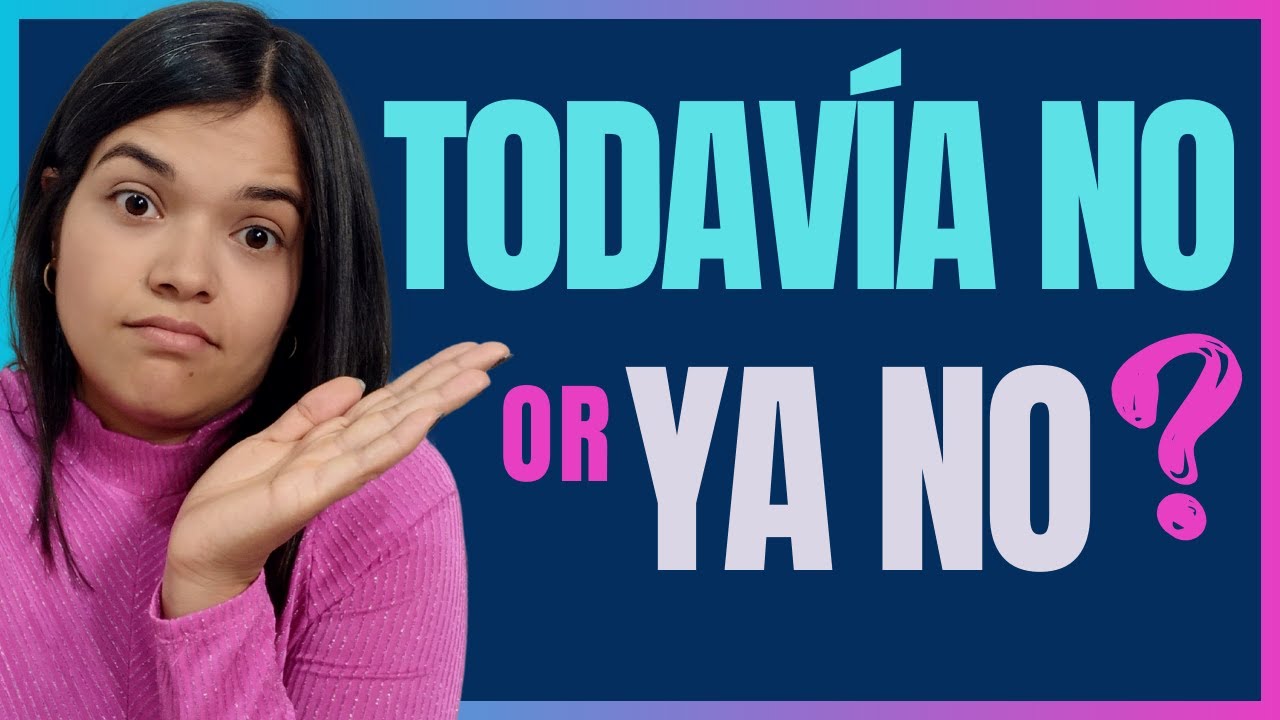 Master the Use of TODAVÍA NO and YA NO in 4 Minutes 🙌🏻