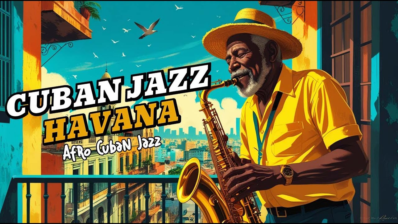 Havana Cuban Jazz Playlist - Afro Cuban Jazz Music for Relaxing, Studying and Working