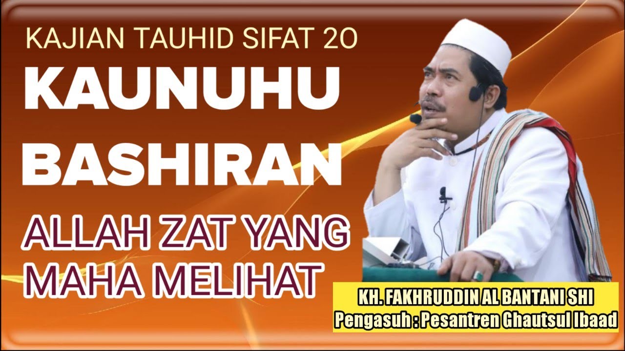 Ngaji Tauhid Sifat 20 Kaunuhu Bashiran ( Allah Zat Maha Melihat ) || Kh. Fakhruddin AlBantani Shi