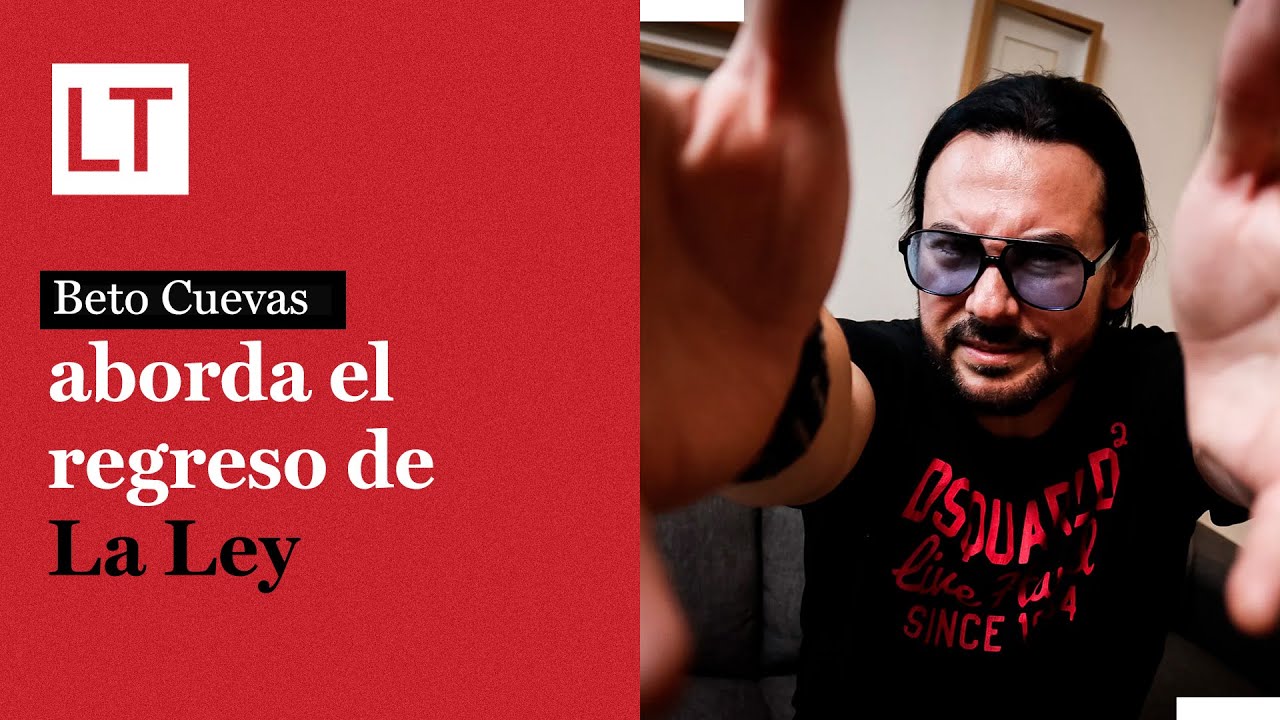 Beto Cuevas aborda el regreso de la La Ley