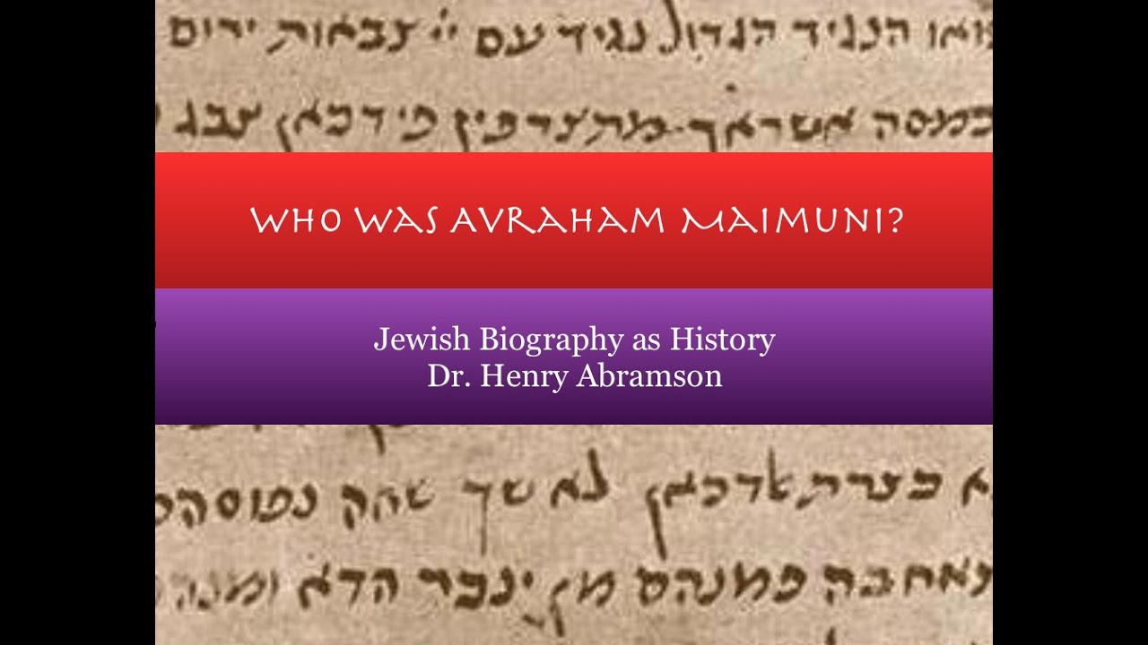 Who Was Avraham Maimuni? Jewish Biography as History by Dr. Henry Abramson