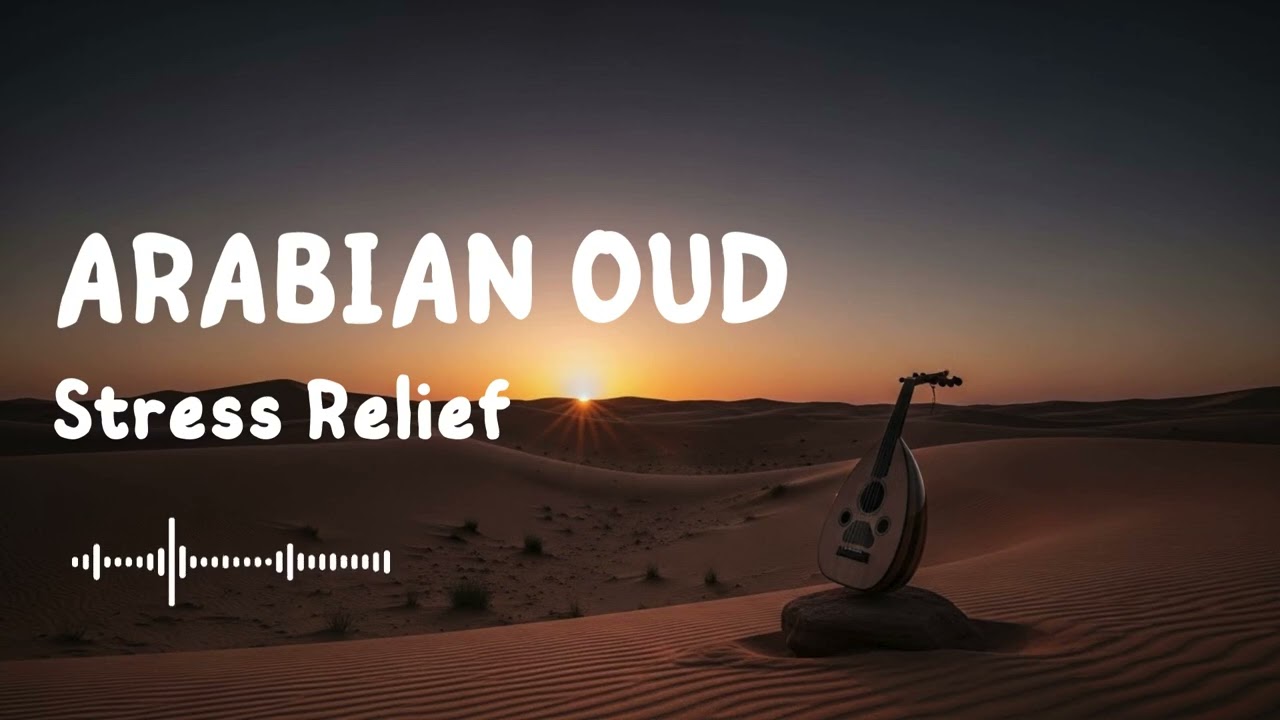 Peaceful Oud Music for Stress Relief | Desert Chill 1 Hour