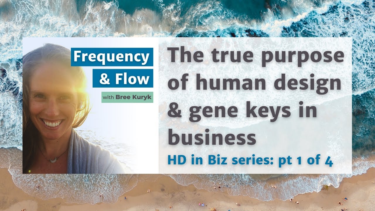 The true purpose of human design & gene keys in business // HD in Biz series: pt 1 of 4