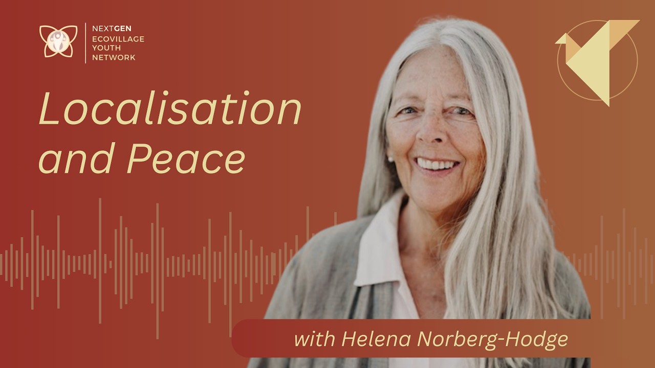 Helena Norberg-Hodge on war, peace and the global economic system