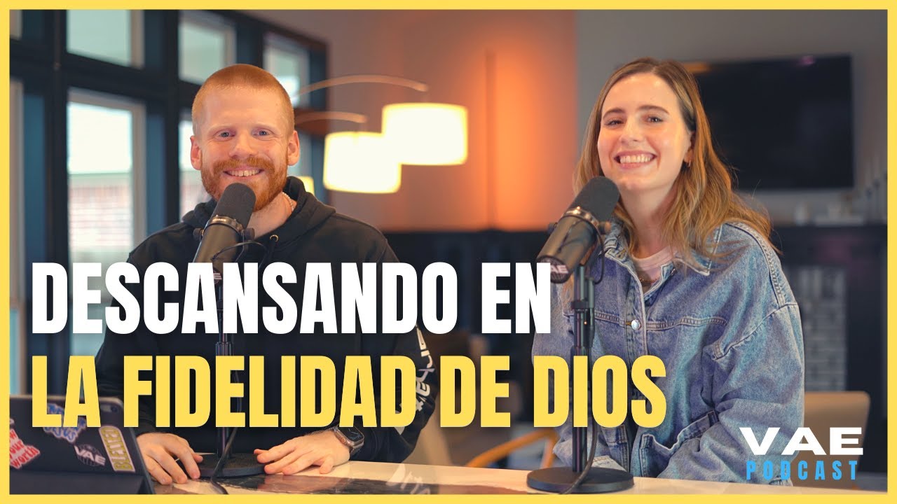 Descansando en la Fidelidad de Dios | VAE Podcast