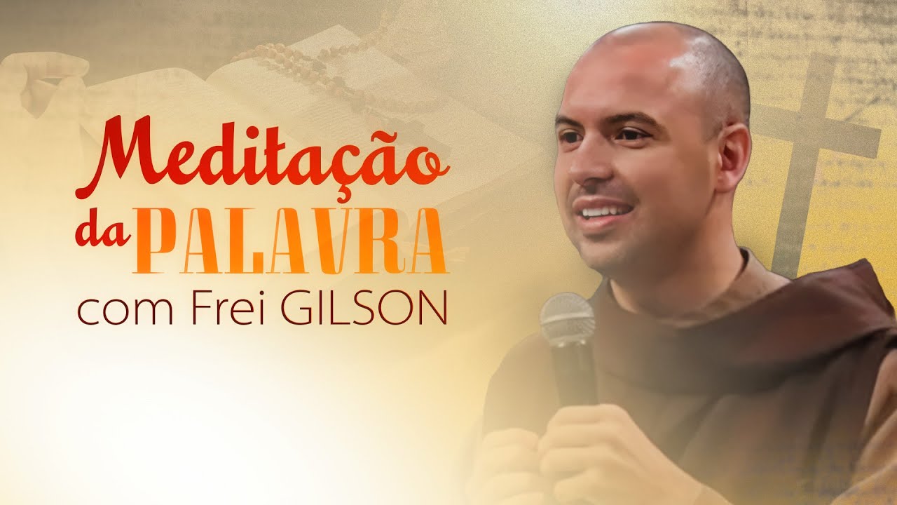 Meditação da Palavra com Frei Gilson
