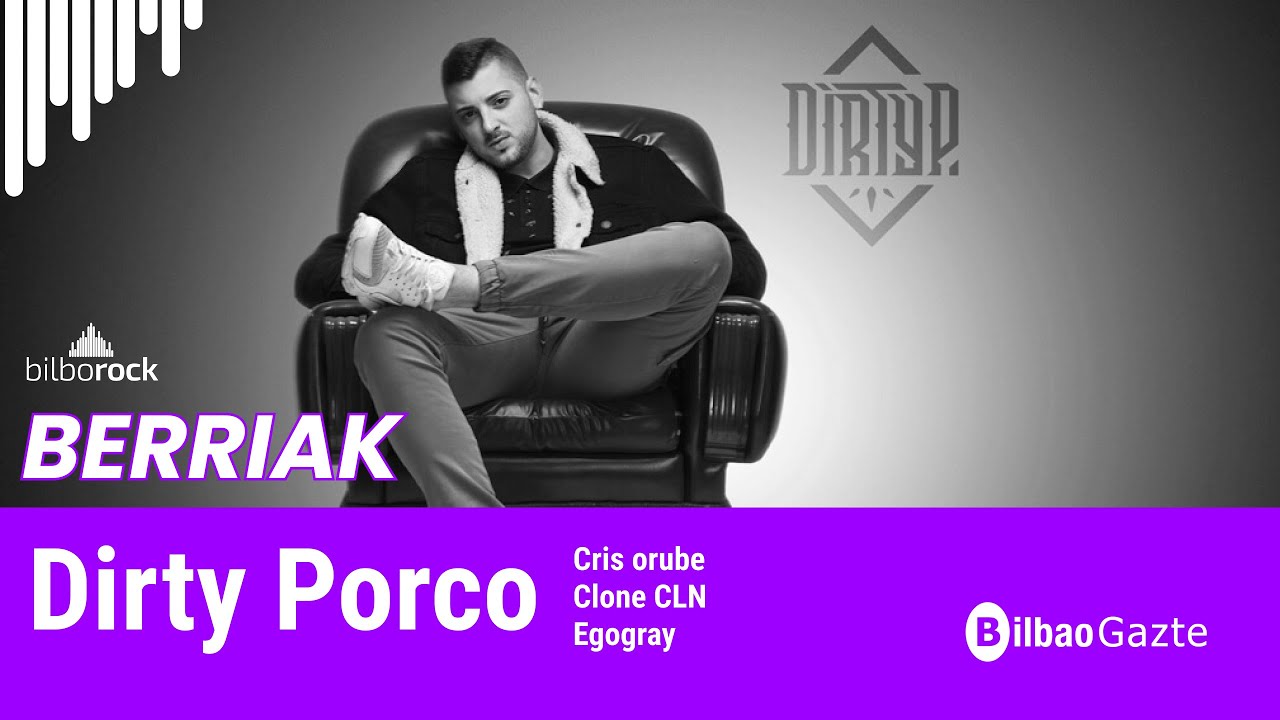 #BERRIAK: DIRTY PORKO, CRIS ORUBE, CLONE CLN Y EGOGRAY.