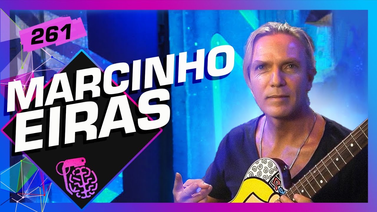 MARCINHO EIRAS - Inteligência Ltda. Podcast #261