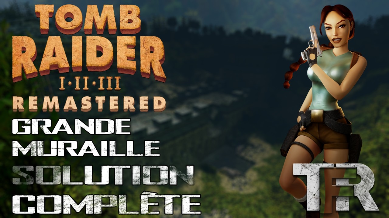 Tomb Raider II Remastered - La Grande Muraille - Solution Compl&egrave;te
