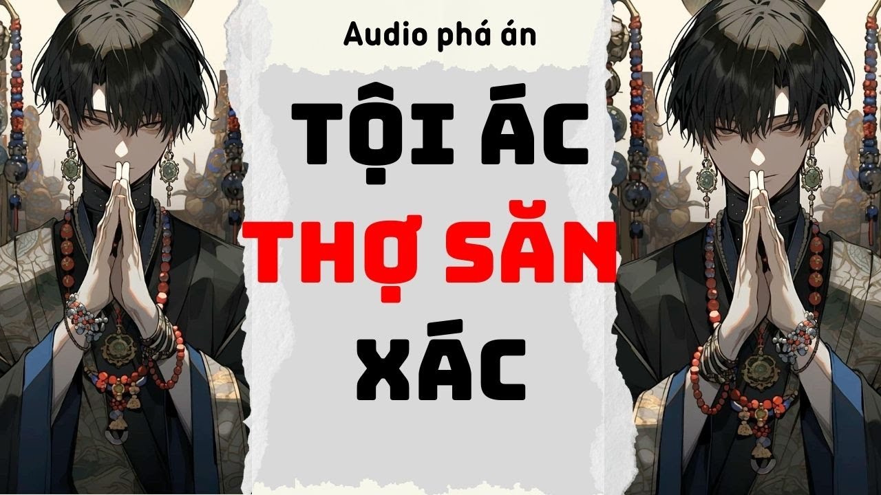[ TRUYỆN AUDIO ] Tội ác thợ săn xác (Full) | Rắn Audio #truyenaudio #audio #pháán
