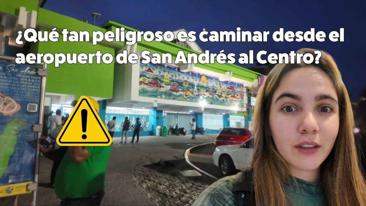 ¿QUE TAN PELIGROSO ES CAMINAR DESDE EL AEROPUERTO DE SAN ANDRÉS HASTA EL CENTRO?