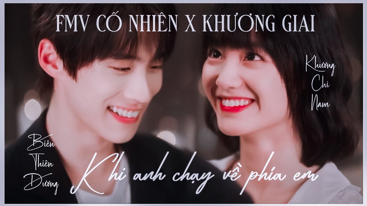[ 𝐅𝐌𝐕 CỐ NHIÊN x KHƯƠNG GIAI ] KHI ANH CHẠY VỀ PHÍA EM | BIÊN THIÊN DƯƠNG x KHƯƠNG CHI NAM