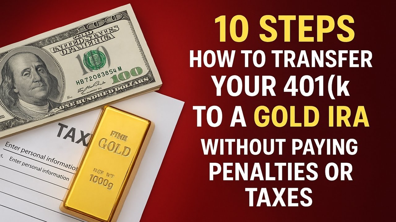 10 Steps How to Transfer Your 401k to a Gold IRA Without Paying Penalties or Taxes