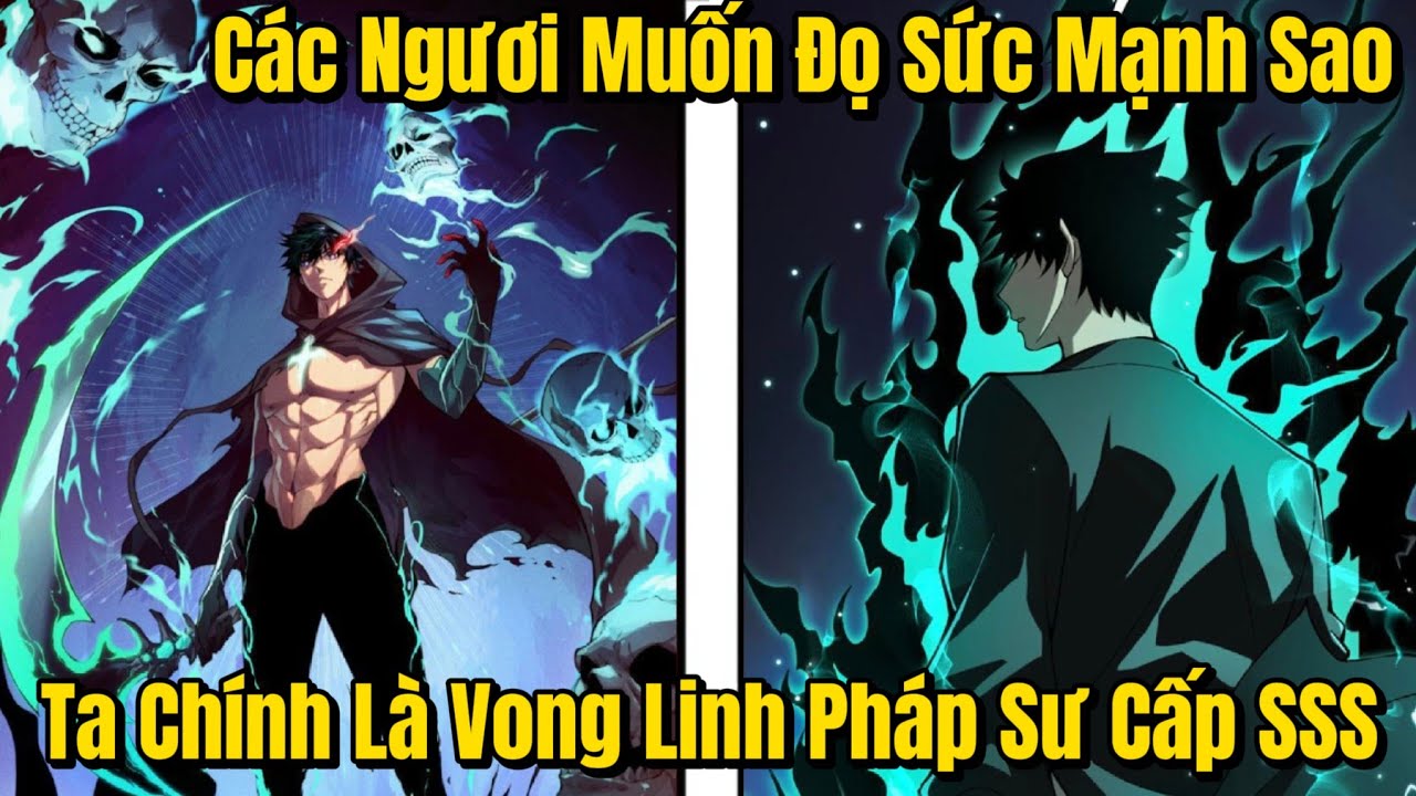 FULL BỘ | Các Ngươi Muốn Đọ Sức Mạnh Sao, Ta Chính Là Vong Linh Pháp Sư Cấp SSS | Review Truyện