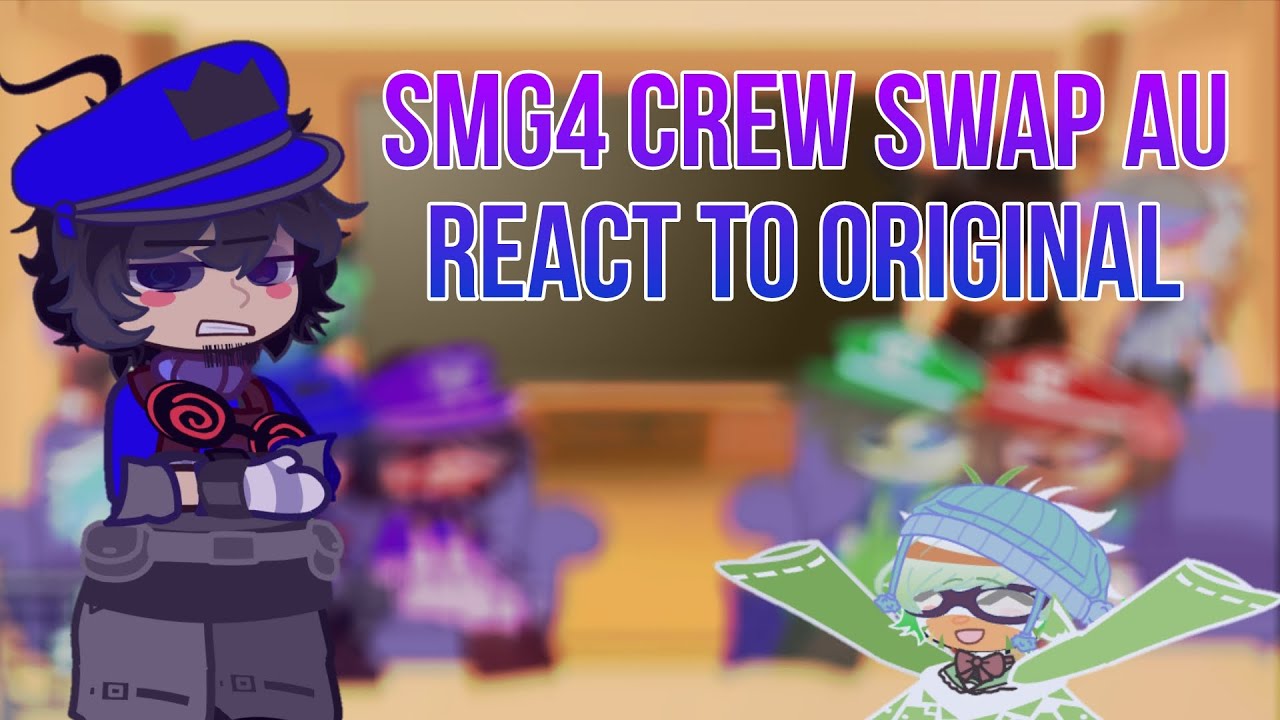 SMG4 CREW SWAP AU reacts to original {2x}