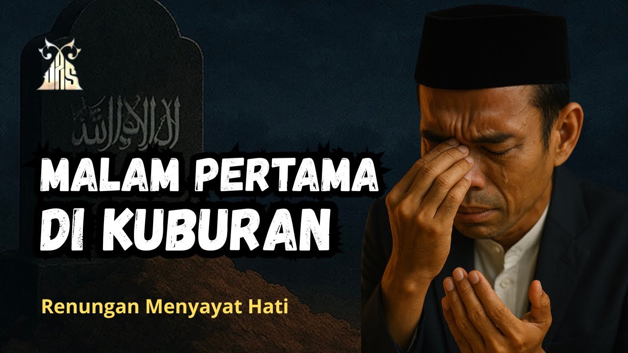 Malam Pertama di Kuburan - Renungan Menyayat Hati UAS | Keadaan Mayat di Alam Kubur