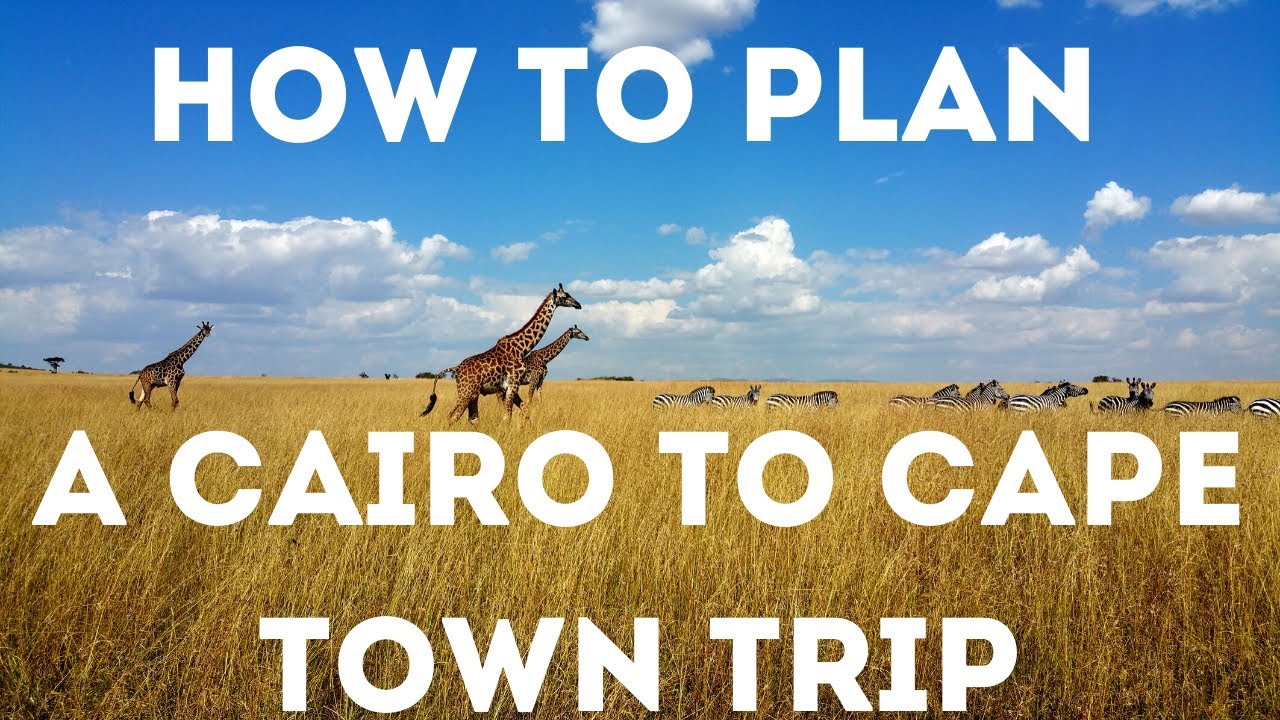 How to Plan a Cairo to Cape Town Trip
