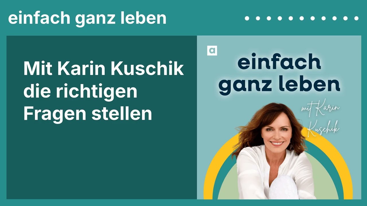 Mit Karin Kuschik die richtigen Fragen stellen | einfach ganz leben