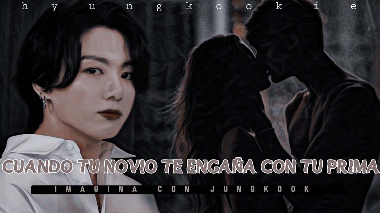 ɪᴍᴀɢɪɴᴀ ᴄᴏɴ ᴊᴜɴɢᴋᴏᴏᴋ - 𝑐𝑢𝑎𝑛𝑑𝑜 𝑡𝑢 𝑛𝑜𝑣𝑖𝑜 𝑡𝑒 𝑒𝑛𝑔𝑎ñ𝑎 𝑐𝑜𝑛 𝑡𝑢 𝑝𝑟𝑖𝑚𝑎 (CAP EXTRA) 💔