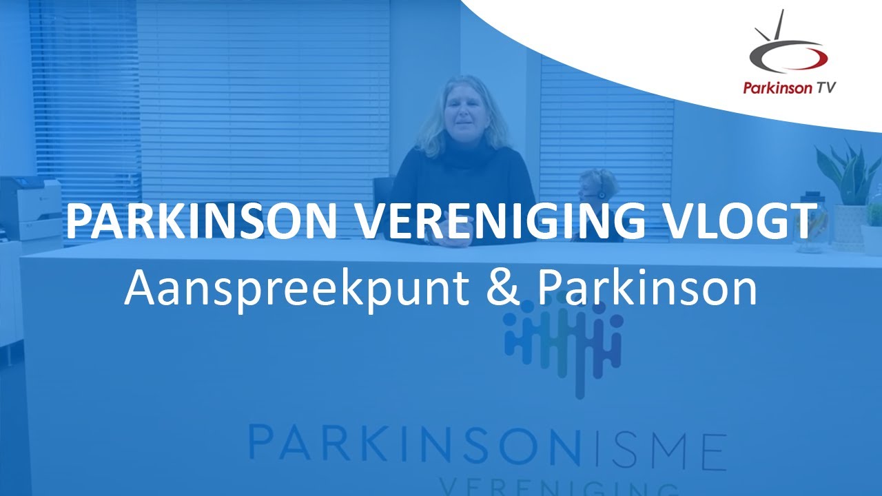 Parkinson Vereniging Vlogt 'Aanspreekpunt & Parkinson'