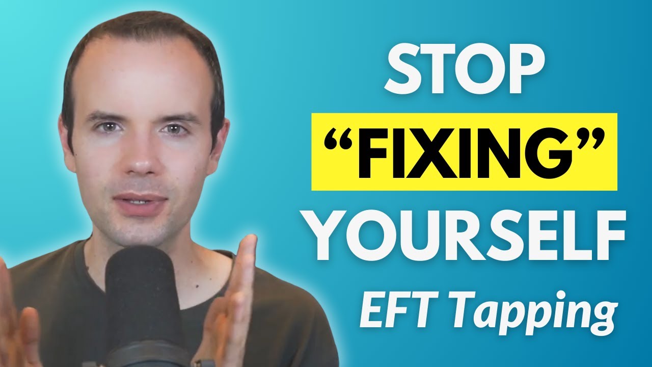 Getting out of "fixing" yourself [EFT tapping]