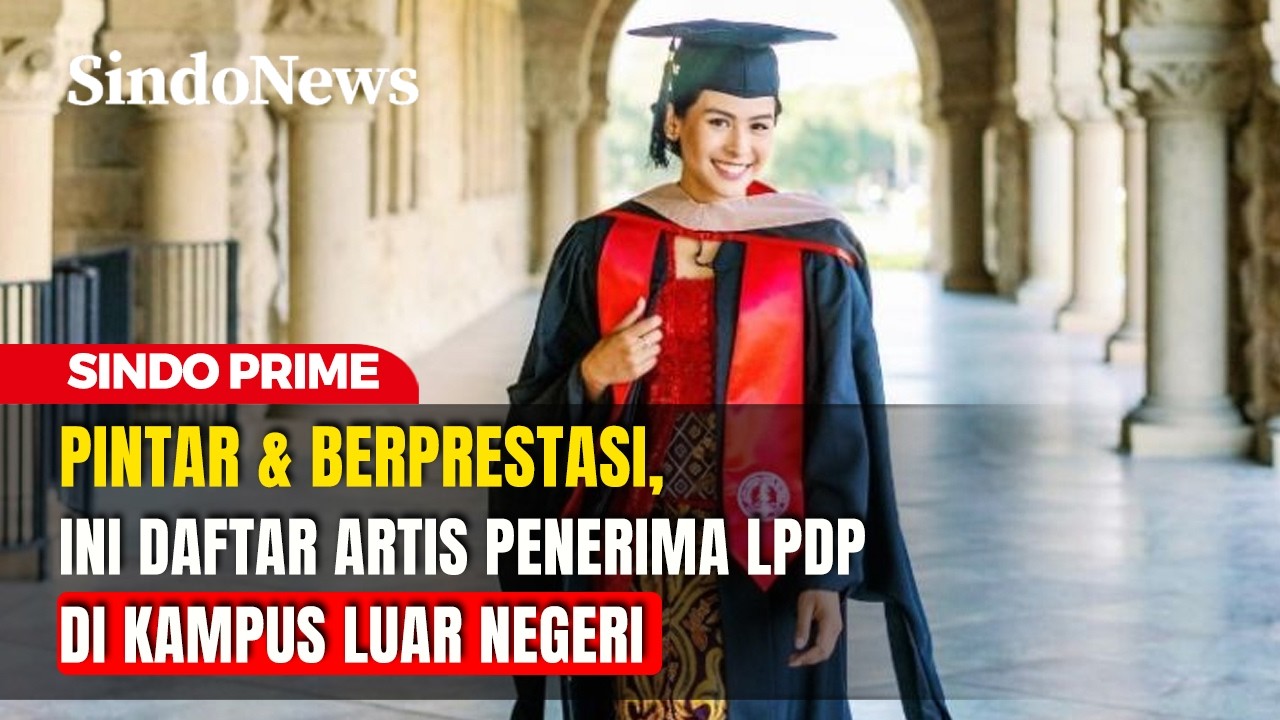 Pintar & Berprestasi, Ini Daftar Artis Penerima LPDP di Kampus Luar Negeri | Sindo Prime | 26/02