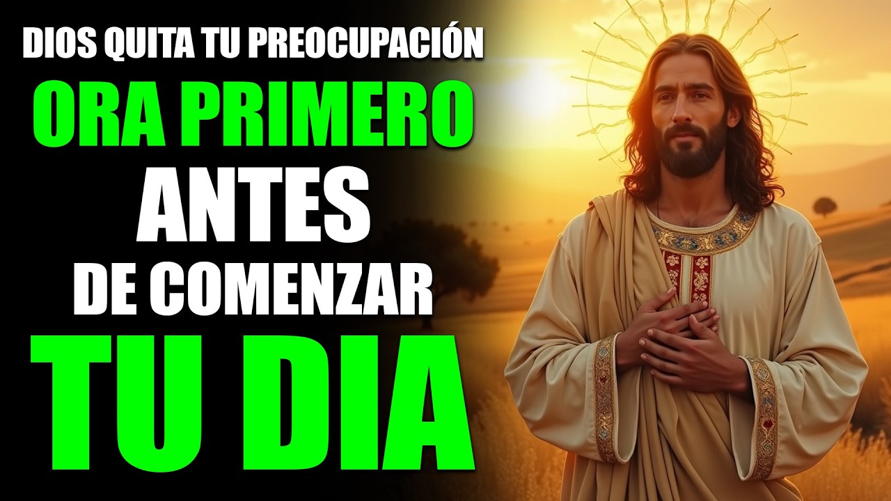 Oración de la Mañana: Dios Quita tu Preocupación y te Trae Paz
