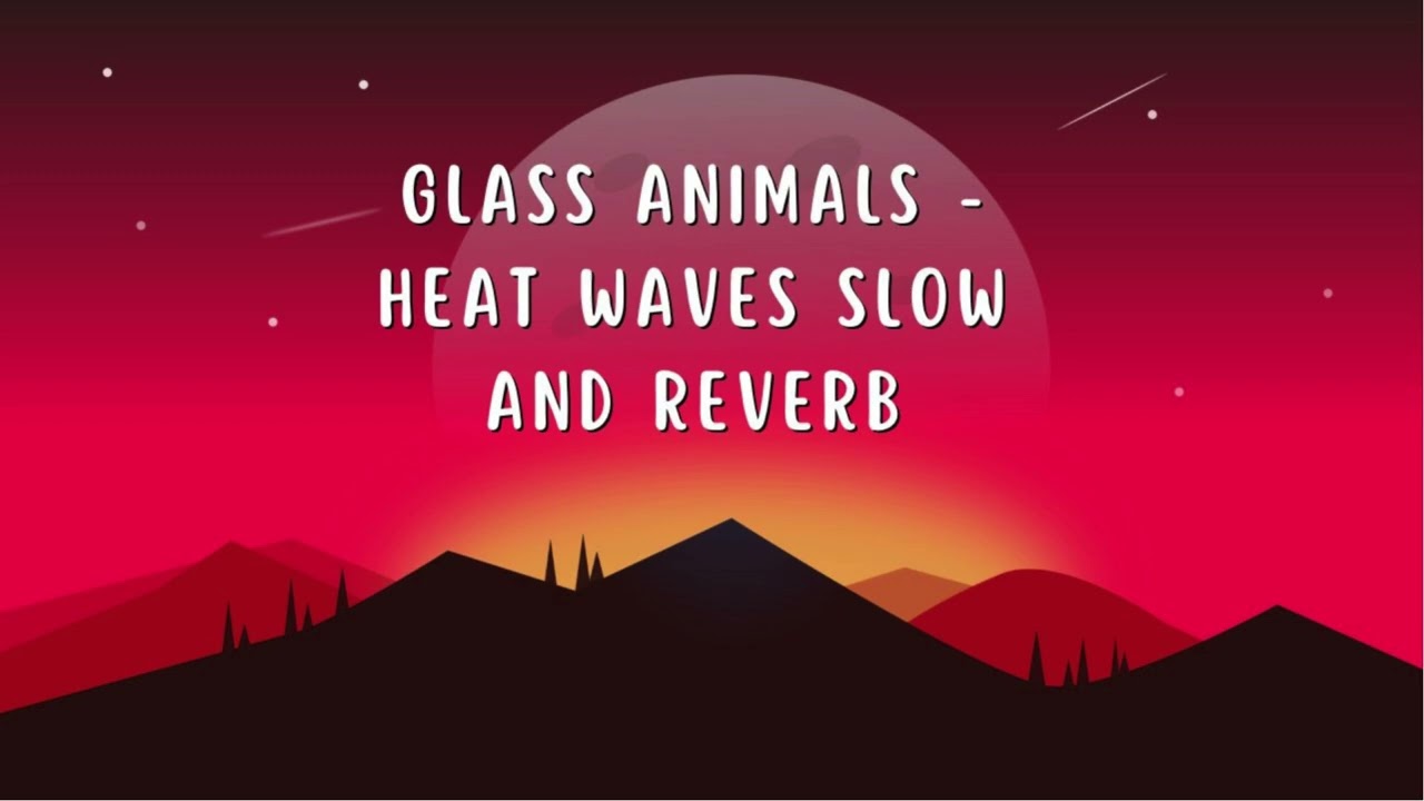 Glass Animals - Heat Waves slow and reverb