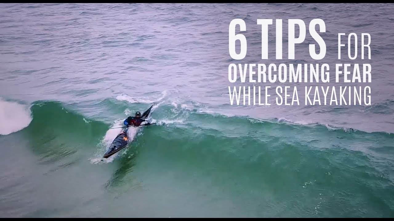 6 советов по преодолению страха во время морского каякинга — Kayak Hipster