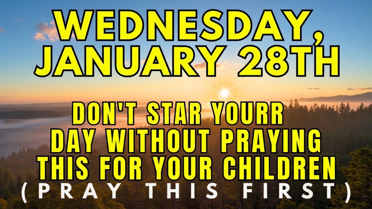 Wednesday, January 28th | Don't Start Your Day Without Praying This For Your Children