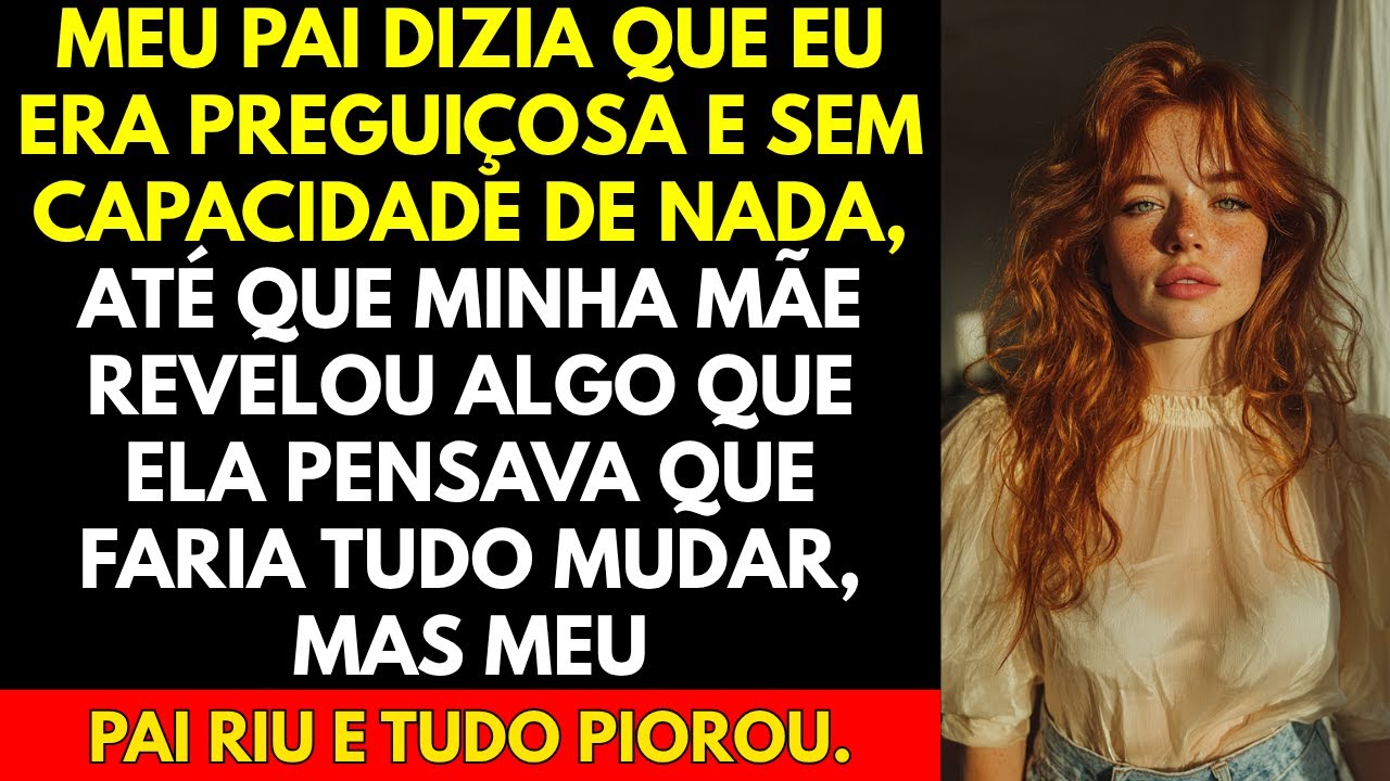 Meu pai dizia que eu era preguiçosa e sem capacidade de nada, até que minha mãe revelou algo que...