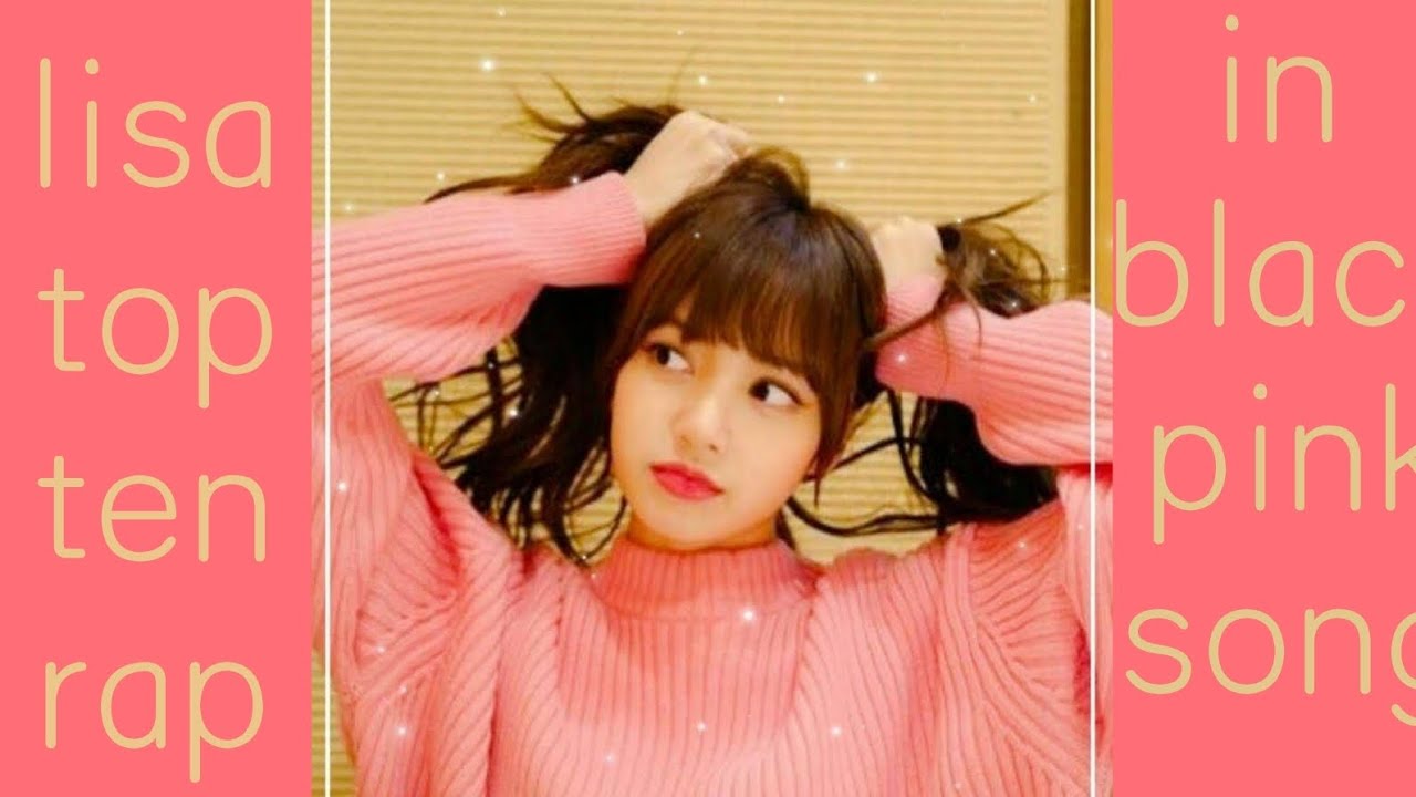 Lisa's top-ten rap in blackpink songs ll pranpriya manobal 🖤💗