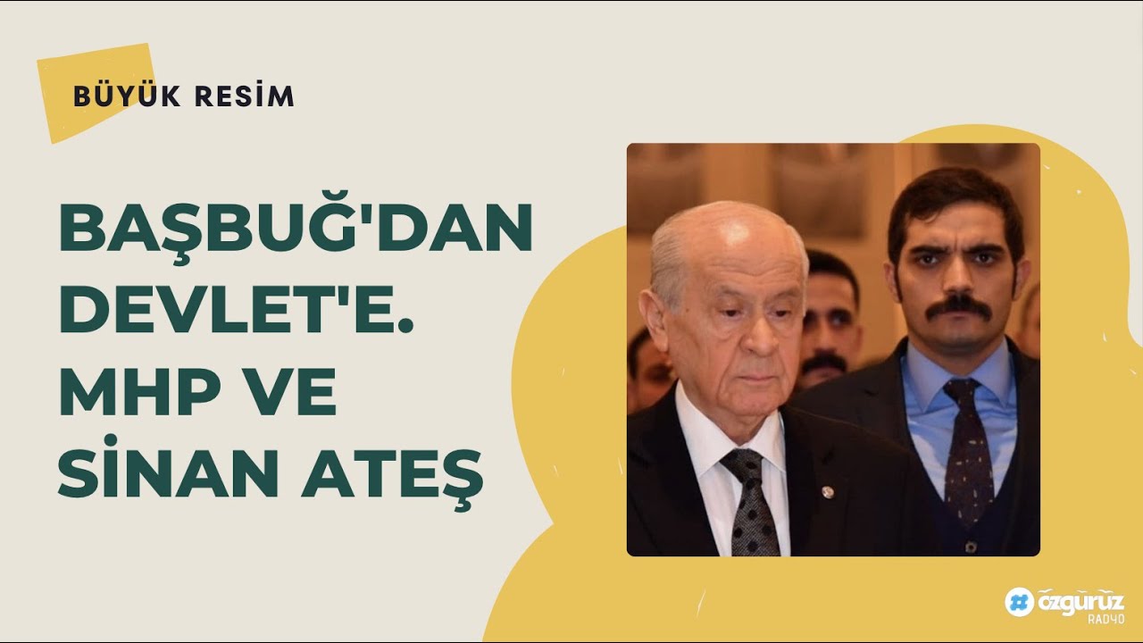 Tayfun Atay anlatıyor: Başbuğ'dan Devlet'e MHP ve Sinan Ateş