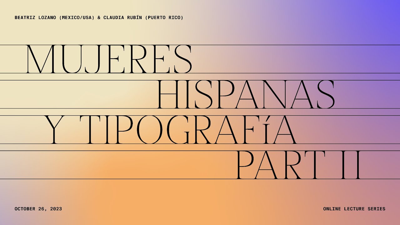 Mujeres Hispanas y Tipografía, Part 2—Beatriz Lozano & Claudia Rubín