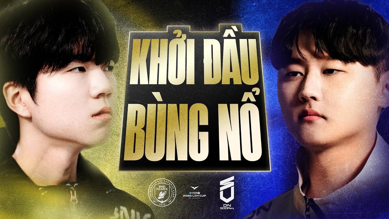 [Bình luận] KHỞI ĐẦU PLAYOFF BÙNG NỔ! | BFX vs DNS | LCK CUP 2026