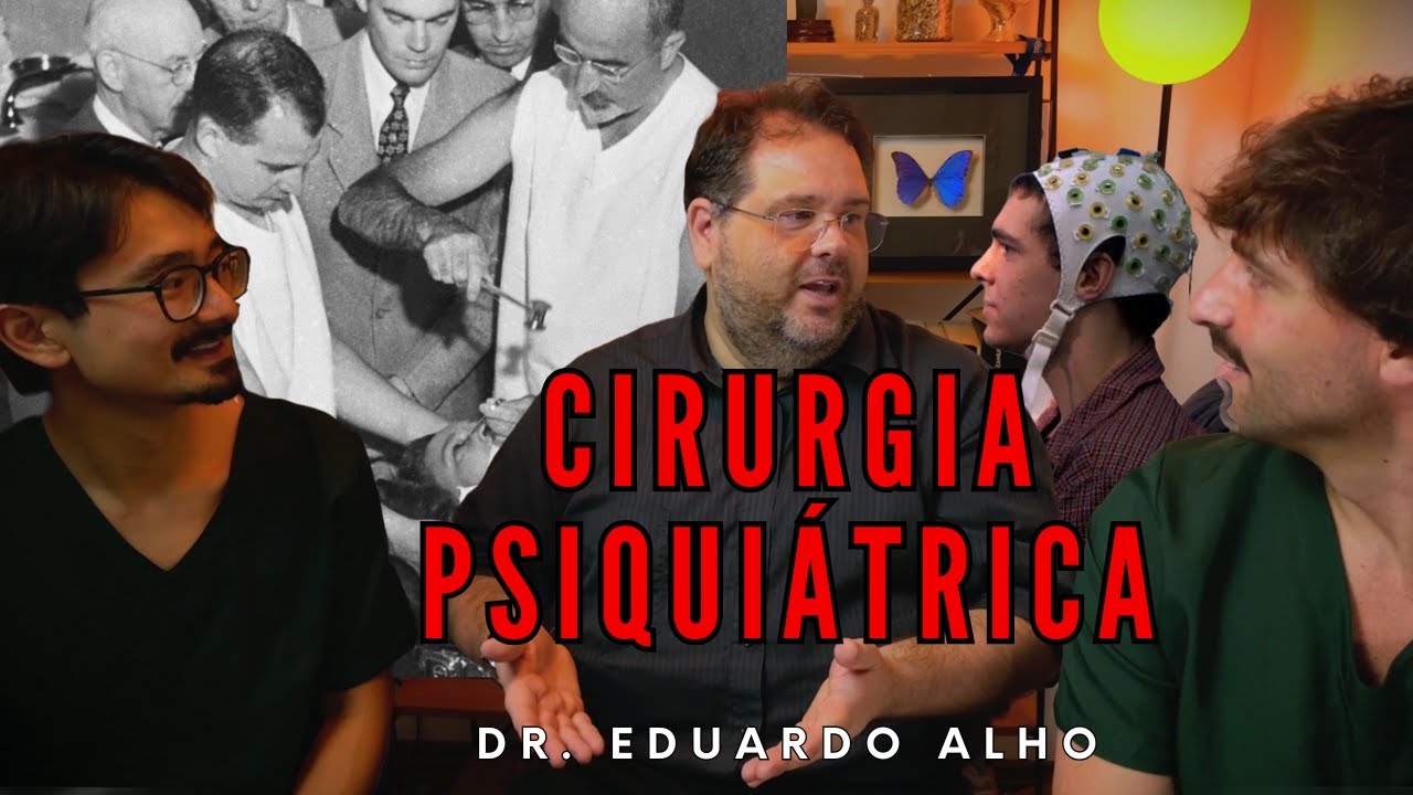 Já ouviu falar de Cirurgia Psiquiátrica? Com Dr. Eduardo Alho