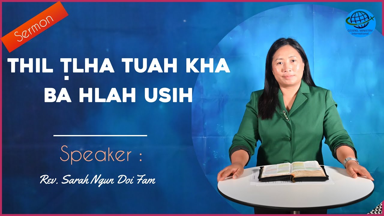 THIL THA TUAH KHA BA HLAH USIH!  || Rev.Sarah Ngun Doi Fam ||