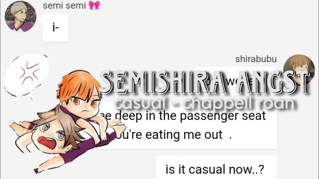 semishira angst // casual - chappell roan // haikyuu texts part 1/2??