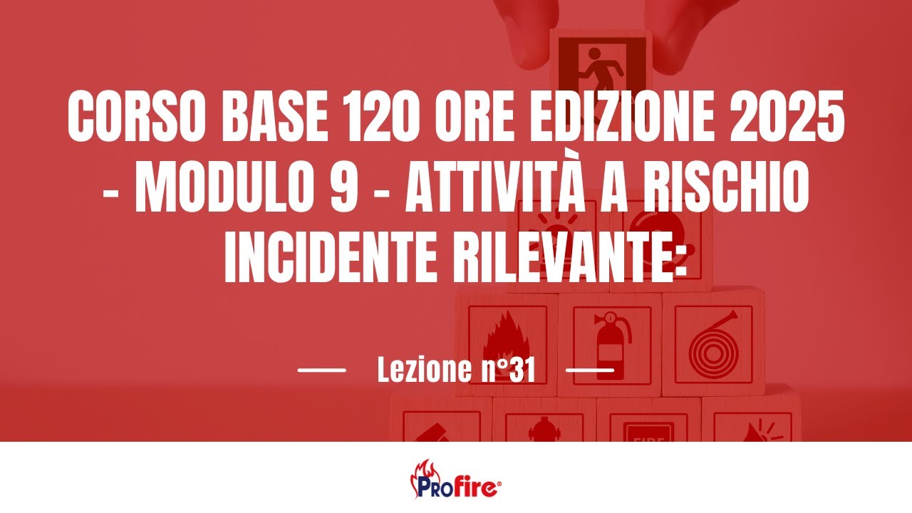 CORSO BASE ABILITANTE 120 ORE EDIZIONE 2025 MODULO 9 Attività a rischio incidente rilevante LEZ N°31