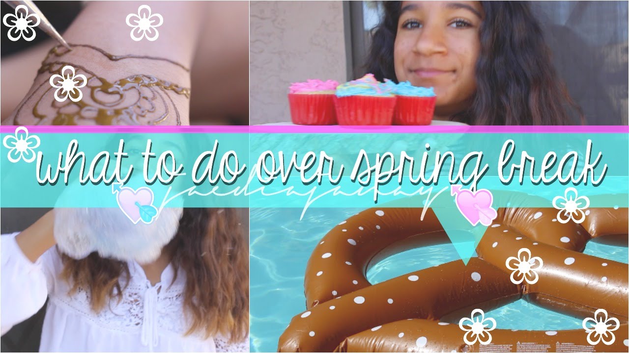 What To Do Over Spring Break&hearts;Jaedia Janay