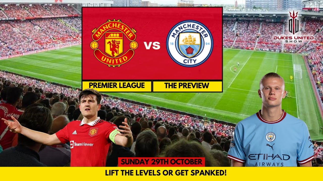 Manchester Derby Preview | Man United vs. Man City at Old Trafford