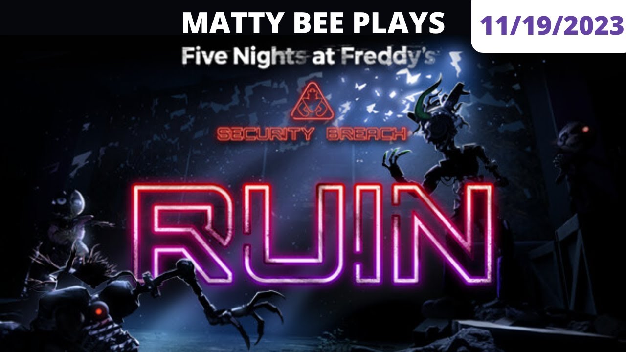 [MattyBee_] FNAF Security Breach RUIN VOD | 11/19/2023