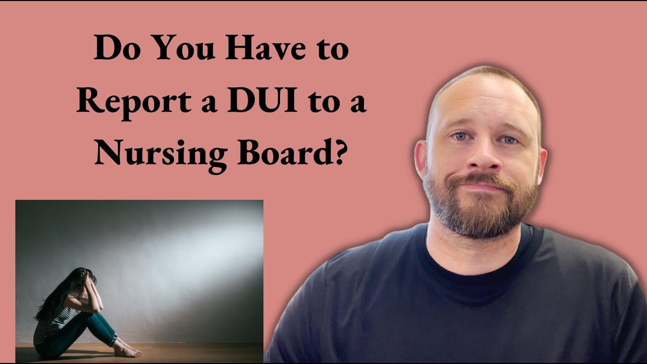 Do You Have to Report a DUI to a Nursing Board?