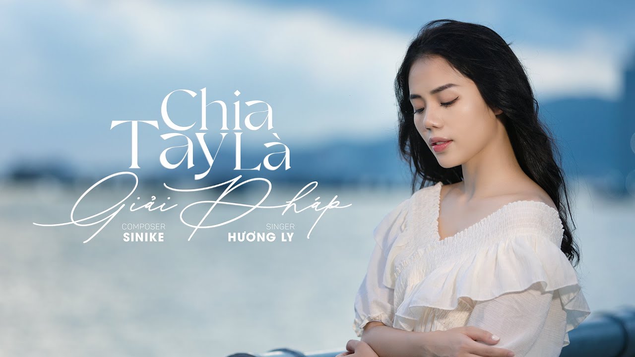 Chia Tay L&agrave; Giải Ph&aacute;p - Hương Ly | Một t&igrave;nh y&ecirc;u mập mờ, l&agrave;m cả hai rất đau...
