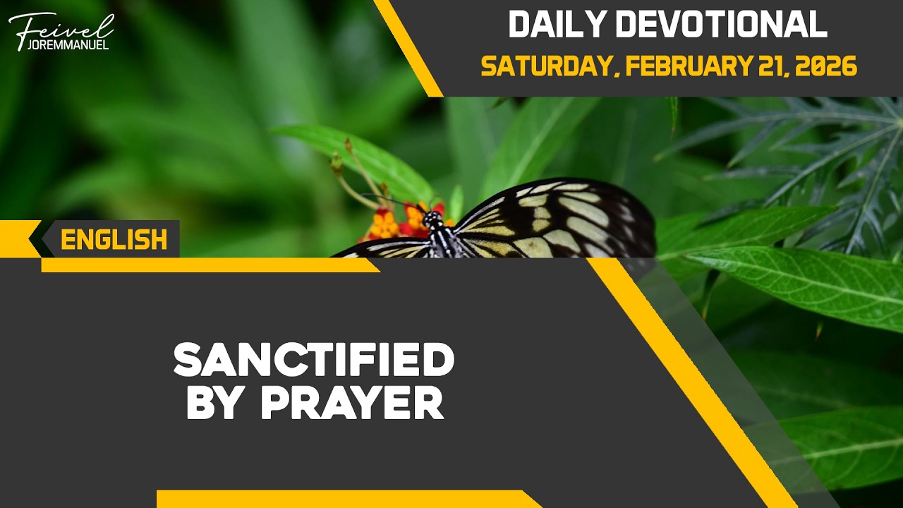 Sanctified By Prayer | Daily Devotional Saturday, February 21, 2026