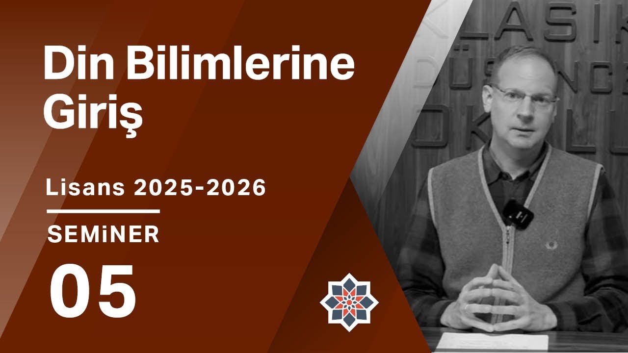 Abdürrahim Kozalı, 2025-2026 Lisans Programı: Din Bilimlerine Giriş, 5. Seminer