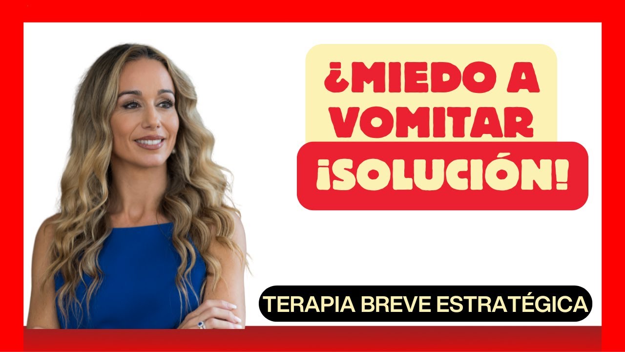 Cómo superar la fobia a vomitar (Emetofobia) | Terapia Breve Estratégica
