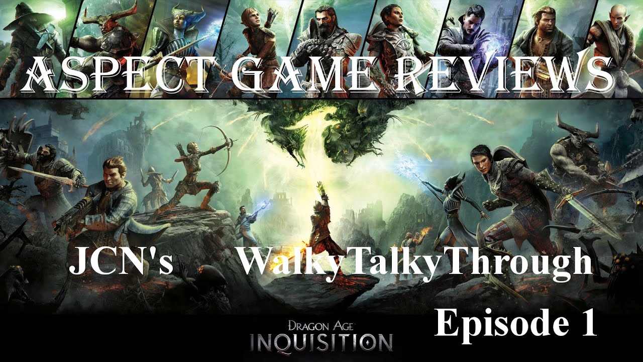 Dragon Age Inquisition : JCN's TalkyWalkyThrough : Episode 1 : AspectGameReviews